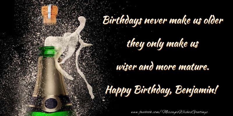 Greetings Cards for Birthday - Champagne | Birthdays never make us older they only make us wiser and more mature. Benjamin