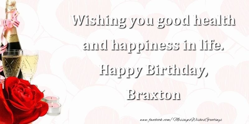 Greetings Cards for Birthday - Champagne | Wishing you good health and happiness in life. Happy Birthday, Braxton