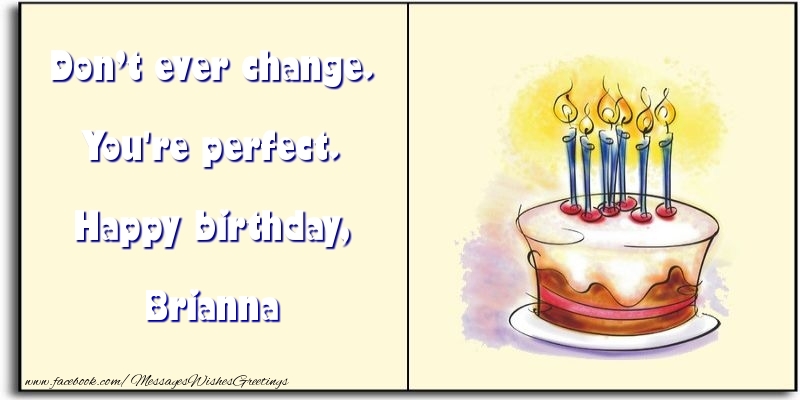 Greetings Cards for Birthday - Cake | Don’t ever change. You're perfect. Happy birthday, Brianna