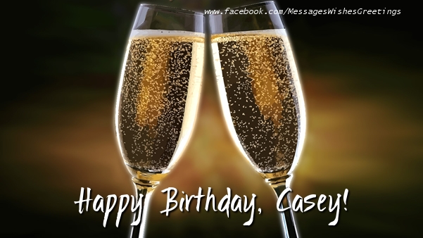 Greetings Cards for Birthday - Champagne | Happy Birthday, Casey!