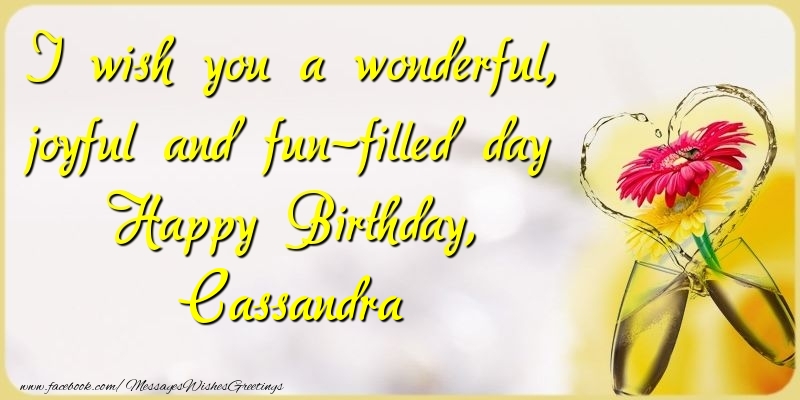 Greetings Cards for Birthday - Champagne & Flowers | I wish you a wonderful, joyful and fun-filled day Happy Birthday, Cassandra