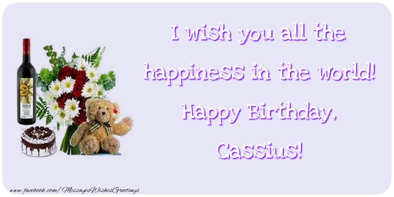 Greetings Cards for Birthday - Cake & Champagne & Flowers | I wish you all the happiness in the world! Happy Birthday, Cassius