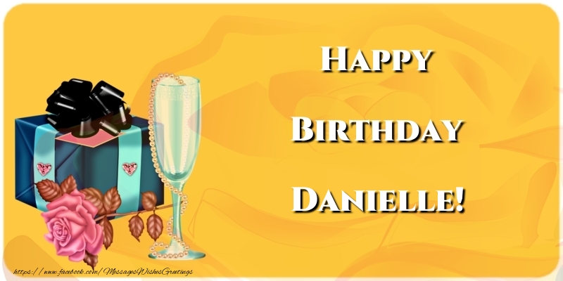 Greetings Cards for Birthday - Champagne & Gift Box & Roses | Happy Birthday Danielle