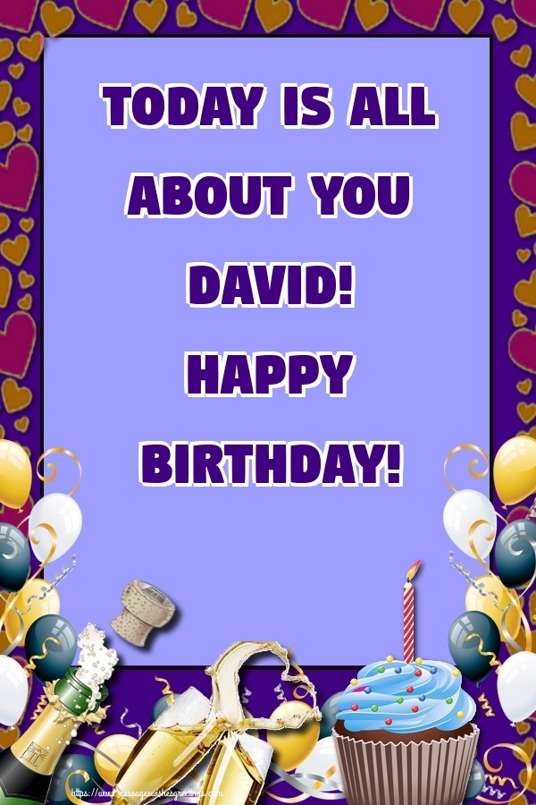 Greetings Cards for Birthday - Balloons & Cake & Champagne | Today is all about you David! Happy Birthday!