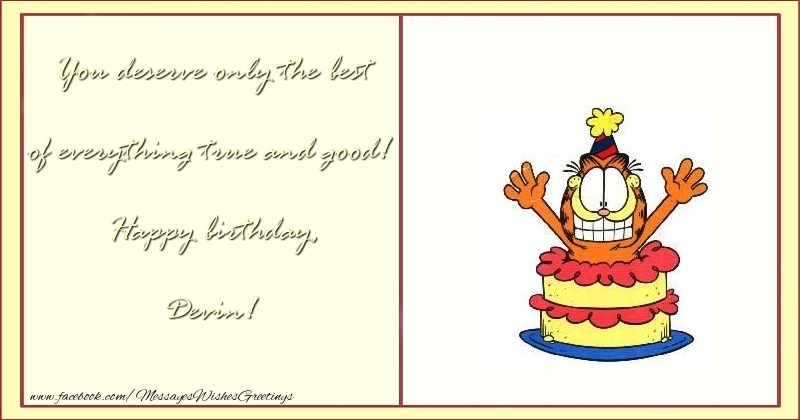 Greetings Cards for Birthday - Cake & Funny | You deserve only the best of everything true and good! Happy birthday, Devin