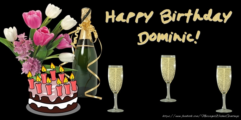 Greetings Cards for Birthday - Bouquet Of Flowers & Cake & Champagne & Flowers | Happy Birthday Dominic!