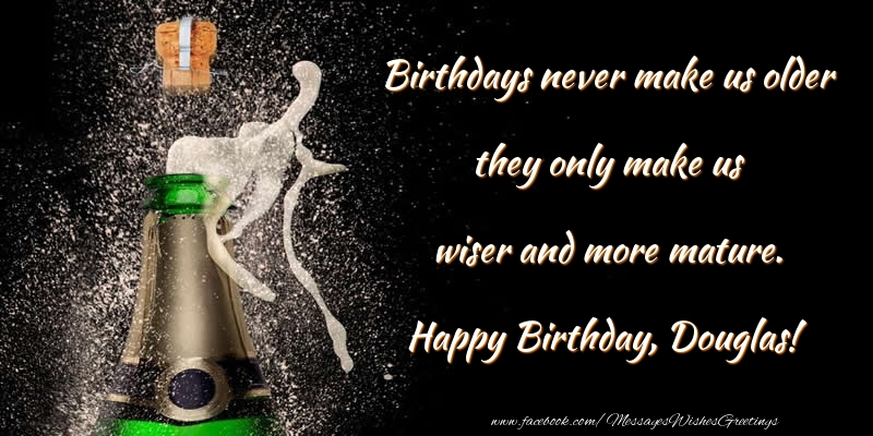 Greetings Cards for Birthday - Champagne | Birthdays never make us older they only make us wiser and more mature. Douglas