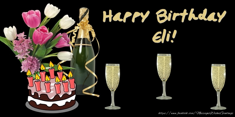 Greetings Cards for Birthday - Bouquet Of Flowers & Cake & Champagne & Flowers | Happy Birthday Eli!