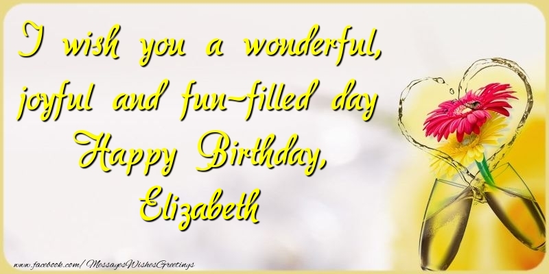 Greetings Cards for Birthday - Champagne & Flowers | I wish you a wonderful, joyful and fun-filled day Happy Birthday, Elizabeth