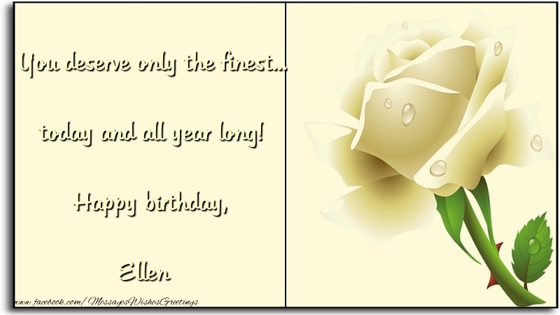  Greetings Cards for Birthday - Flowers | You deserve only the finest... today and all year long! Happy birthday, Ellen