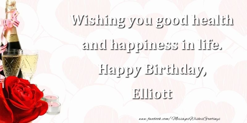 Greetings Cards for Birthday - Champagne | Wishing you good health and happiness in life. Happy Birthday, Elliott