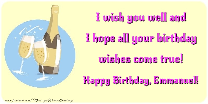 Greetings Cards for Birthday - Champagne | I wish you well and I hope all your birthday wishes come true! Emmanuel
