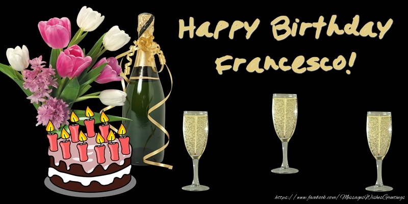 Greetings Cards for Birthday - Bouquet Of Flowers & Cake & Champagne & Flowers | Happy Birthday Francesco!