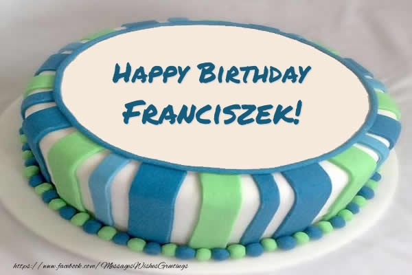 Greetings Cards for Birthday -  Cake Happy Birthday Franciszek!