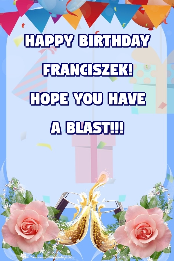 Greetings Cards for Birthday - Champagne & Roses | Happy birthday Franciszek! Hope you have a blast!!!