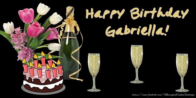 Greetings Cards for Birthday - Bouquet Of Flowers & Cake & Champagne & Flowers | Happy Birthday Gabriella!