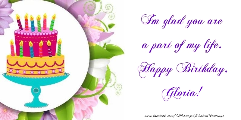Greetings Cards for Birthday - Cake | I'm glad you are a part of my life. Happy Birthday, Gloria