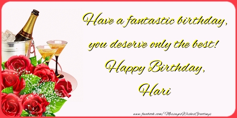 Greetings Cards for Birthday - Champagne & Flowers & Roses | Have a fantastic birthday, you deserve only the best! Happy Birthday, Hari