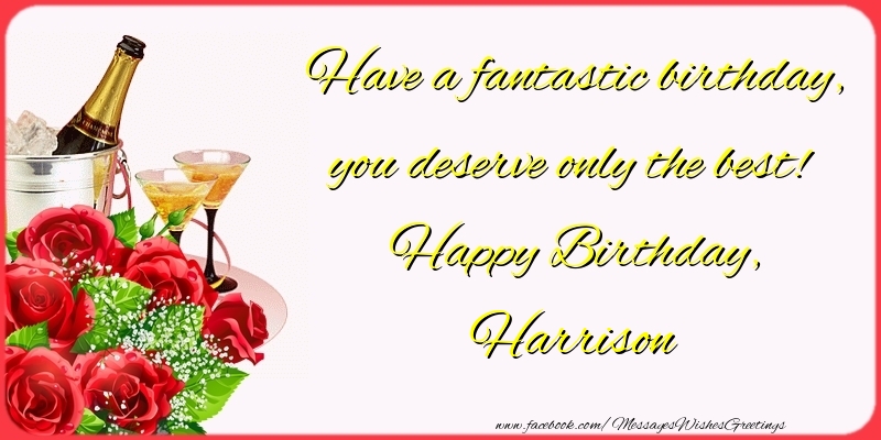 Greetings Cards for Birthday - Champagne & Flowers & Roses | Have a fantastic birthday, you deserve only the best! Happy Birthday, Harrison