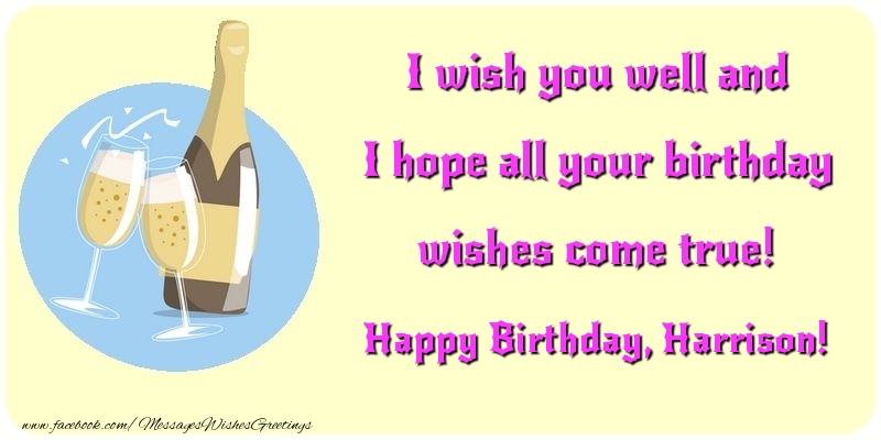Greetings Cards for Birthday - Champagne | I wish you well and I hope all your birthday wishes come true! Harrison