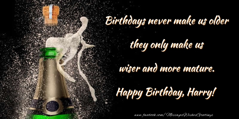 Greetings Cards for Birthday - Champagne | Birthdays never make us older they only make us wiser and more mature. Harry