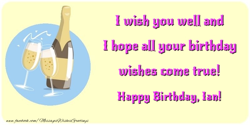 Greetings Cards for Birthday - 🍾🥂 Champagne | I wish you well and I hope all your birthday wishes come true! Ian