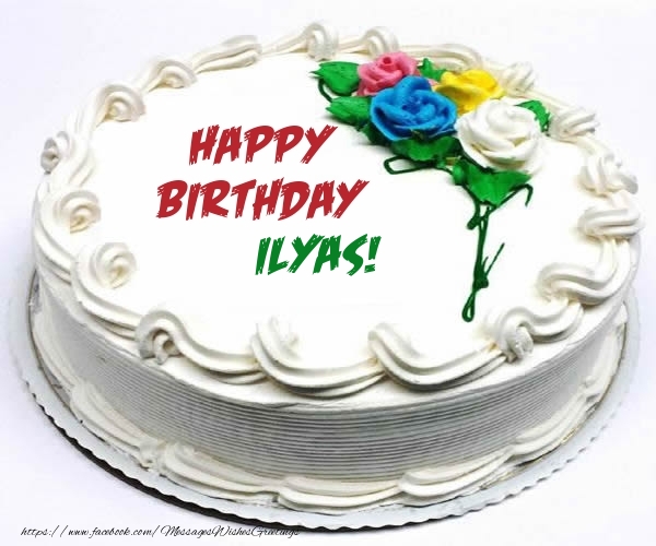 Greetings Cards for Birthday - Cake | Happy Birthday Ilyas!