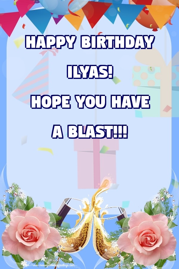Greetings Cards for Birthday - Happy birthday Ilyas! Hope you have a blast!!!