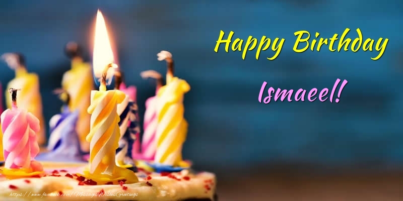 Greetings Cards for Birthday - Cake & Candels | Happy Birthday Ismaeel!