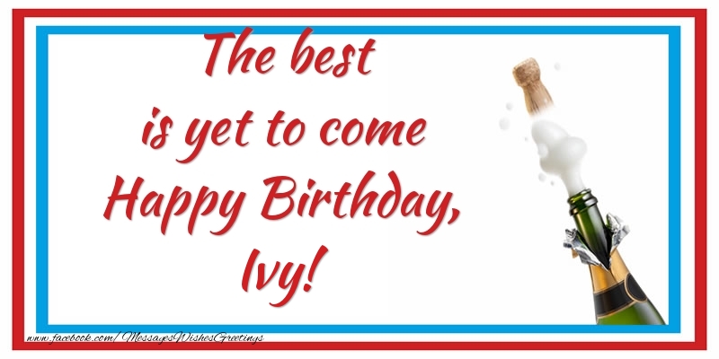 Greetings Cards for Birthday - Champagne | The best is yet to come Happy Birthday, Ivy
