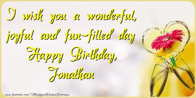 Greetings Cards for Birthday - Champagne & Flowers | I wish you a wonderful, joyful and fun-filled day Happy Birthday, Jonathan