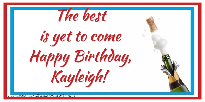 Greetings Cards for Birthday - Champagne | The best is yet to come Happy Birthday, Kayleigh