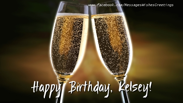 Greetings Cards for Birthday - Champagne | Happy Birthday, Kelsey!