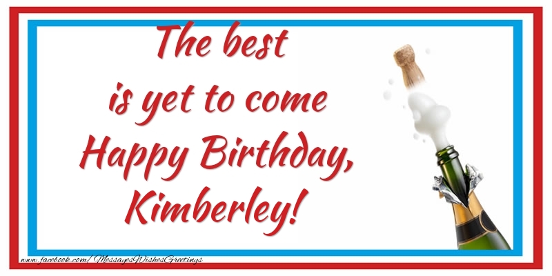 Greetings Cards for Birthday - Champagne | The best is yet to come Happy Birthday, Kimberley