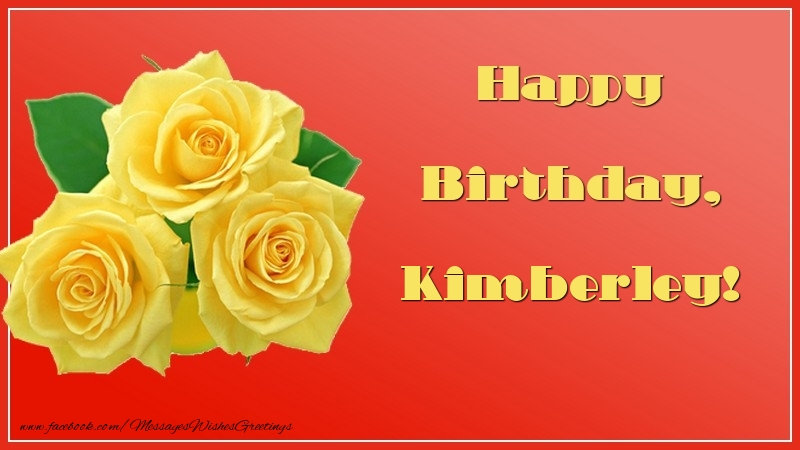 Greetings Cards for Birthday - Roses | Happy Birthday, Kimberley