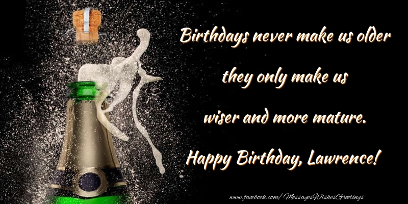 Greetings Cards for Birthday - Champagne | Birthdays never make us older they only make us wiser and more mature. Lawrence
