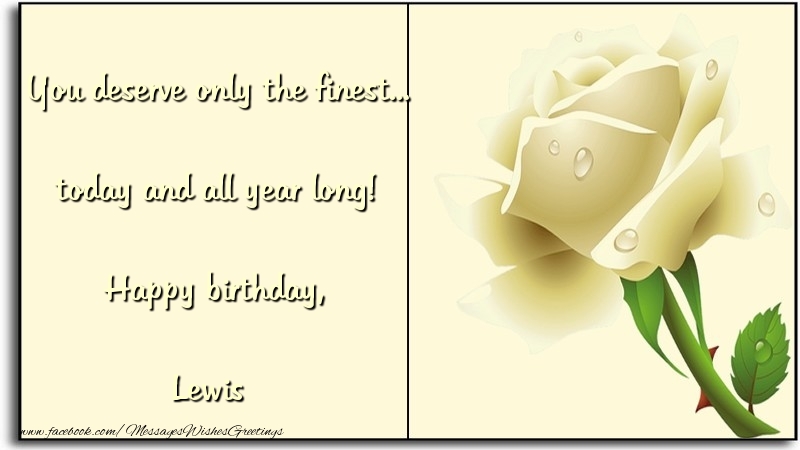 Greetings Cards for Birthday - You deserve only the finest... today and all year long! Happy birthday, Lewis