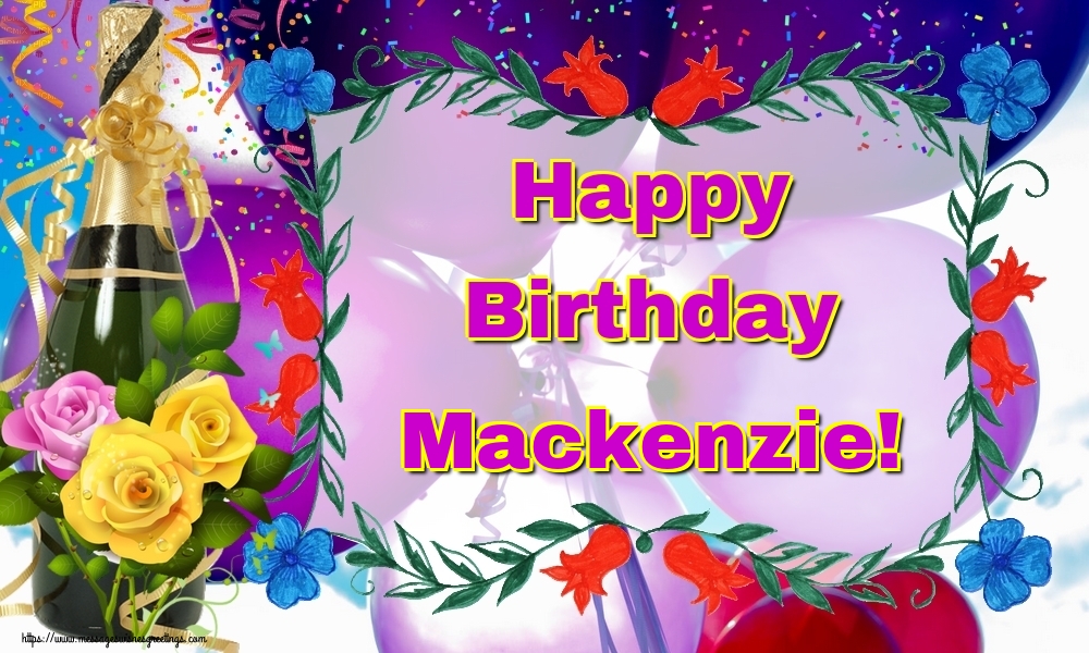 Greetings Cards for Birthday - Champagne | Happy Birthday Mackenzie!