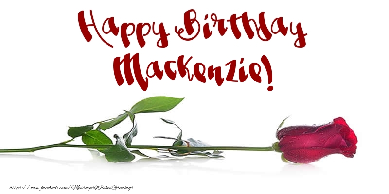 Greetings Cards for Birthday - Flowers & Roses | Happy Birthday Mackenzie!