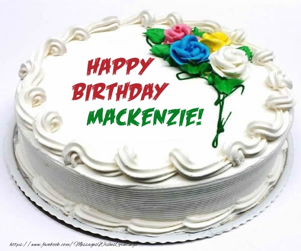 Greetings Cards for Birthday - Cake | Happy Birthday Mackenzie!