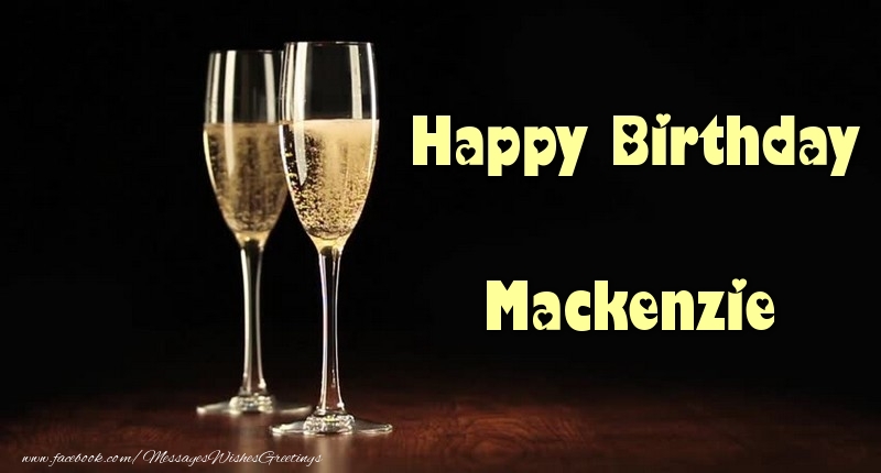 Greetings Cards for Birthday - Champagne | Happy Birthday Mackenzie