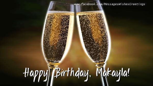 Greetings Cards for Birthday - Champagne | Happy Birthday, Makayla!