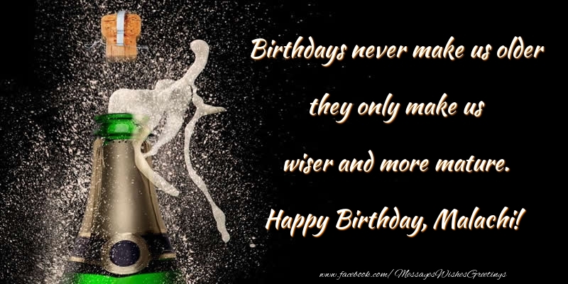 Greetings Cards for Birthday - Champagne | Birthdays never make us older they only make us wiser and more mature. Malachi