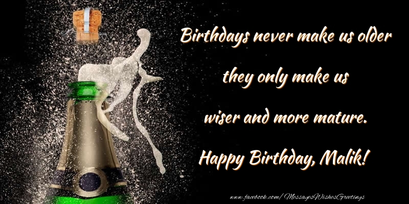 Greetings Cards for Birthday - Birthdays never make us older they only make us wiser and more mature. Malik