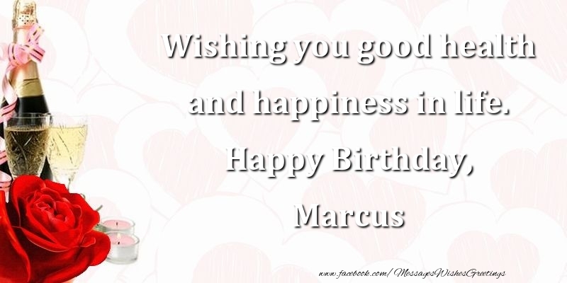 Greetings Cards for Birthday - Champagne | Wishing you good health and happiness in life. Happy Birthday, Marcus
