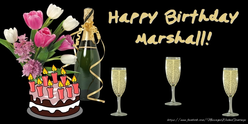 Greetings Cards for Birthday - Bouquet Of Flowers & Cake & Champagne & Flowers | Happy Birthday Marshall!