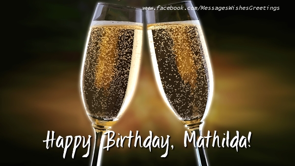 Greetings Cards for Birthday - Champagne | Happy Birthday, Mathilda!