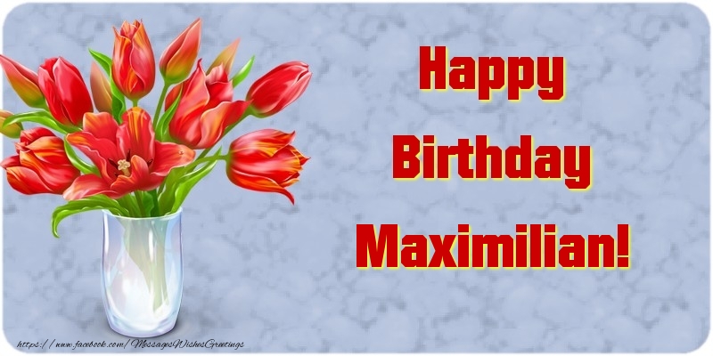 Greetings Cards for Birthday - Bouquet Of Flowers & Flowers | Happy Birthday Maximilian