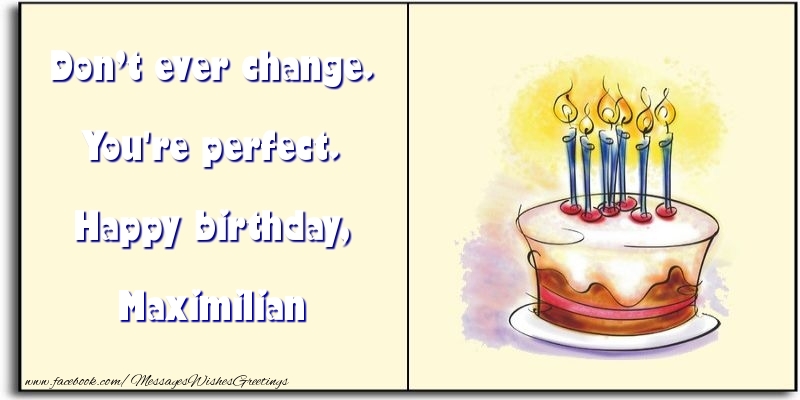 Greetings Cards for Birthday - Cake | Don’t ever change. You're perfect. Happy birthday, Maximilian