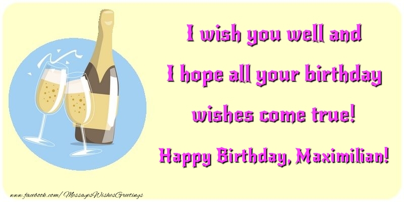 Greetings Cards for Birthday - Champagne | I wish you well and I hope all your birthday wishes come true! Maximilian